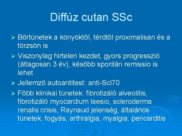 Diffúz cutan SSc Bőrtünetek a könyöktől, térdtől proximalisan és a törzsön is Ø Viszonylag Diffúz cutan SSc Bőrtünetek a könyöktől, térdtől proximalisan és a törzsön is Ø Viszonylag