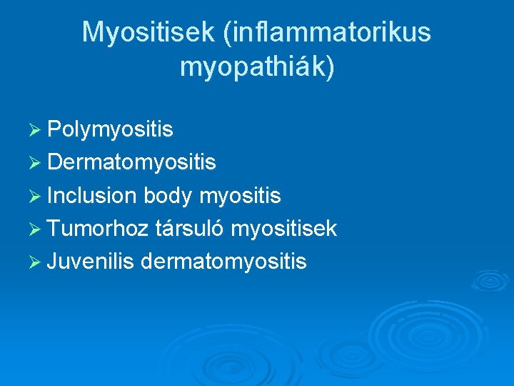 Myositisek (inflammatorikus myopathiák) Ø Polymyositis Ø Dermatomyositis Ø Inclusion body myositis Ø Tumorhoz társuló Myositisek (inflammatorikus myopathiák) Ø Polymyositis Ø Dermatomyositis Ø Inclusion body myositis Ø Tumorhoz társuló