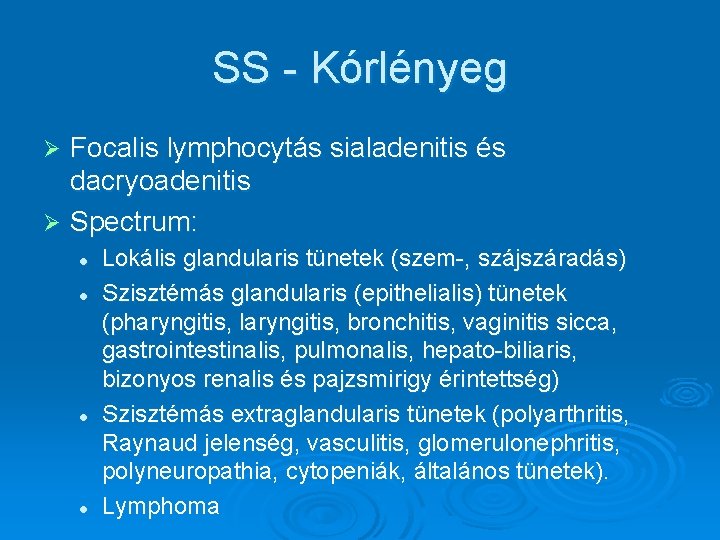 SS - Kórlényeg Focalis lymphocytás sialadenitis és dacryoadenitis Ø Spectrum: Ø l l Lokális SS - Kórlényeg Focalis lymphocytás sialadenitis és dacryoadenitis Ø Spectrum: Ø l l Lokális