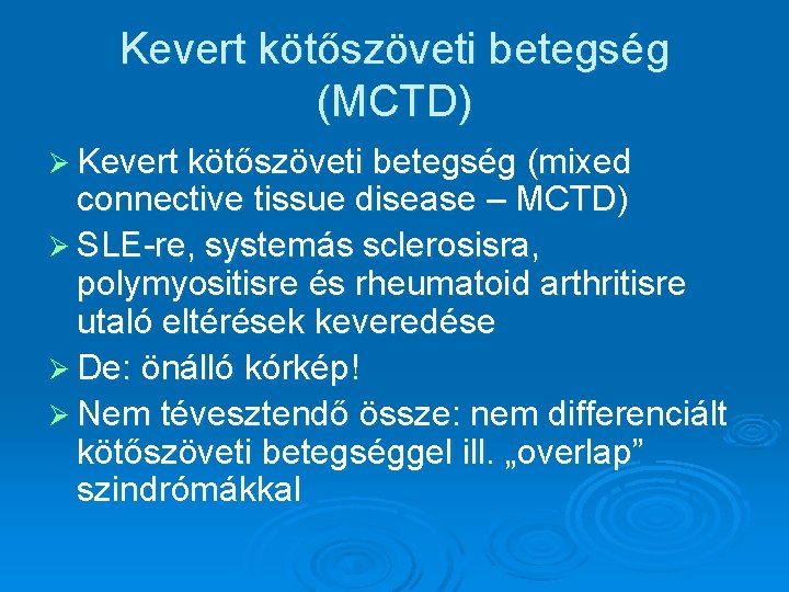 Kevert kötőszöveti betegség (MCTD) Ø Kevert kötőszöveti betegség (mixed connective tissue disease – MCTD) Kevert kötőszöveti betegség (MCTD) Ø Kevert kötőszöveti betegség (mixed connective tissue disease – MCTD)