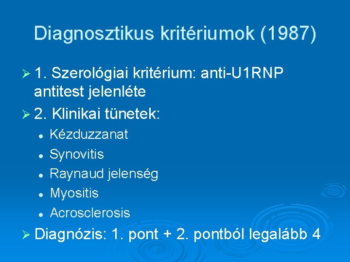 Diagnosztikus kritériumok (1987) Ø 1. Szerológiai kritérium: anti-U 1 RNP antitest jelenléte Ø 2. Diagnosztikus kritériumok (1987) Ø 1. Szerológiai kritérium: anti-U 1 RNP antitest jelenléte Ø 2.