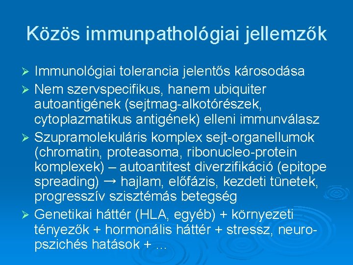 Közös immunpathológiai jellemzők Immunológiai tolerancia jelentős károsodása Ø Nem szervspecifikus, hanem ubiquiter autoantigének (sejtmag-alkotórészek, Közös immunpathológiai jellemzők Immunológiai tolerancia jelentős károsodása Ø Nem szervspecifikus, hanem ubiquiter autoantigének (sejtmag-alkotórészek,