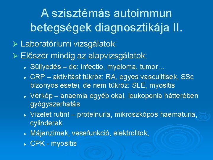 A szisztémás autoimmun betegségek diagnosztikája II. Laboratóriumi vizsgálatok: Ø Először mindig az alapvizsgálatok: Ø A szisztémás autoimmun betegségek diagnosztikája II. Laboratóriumi vizsgálatok: Ø Először mindig az alapvizsgálatok: Ø