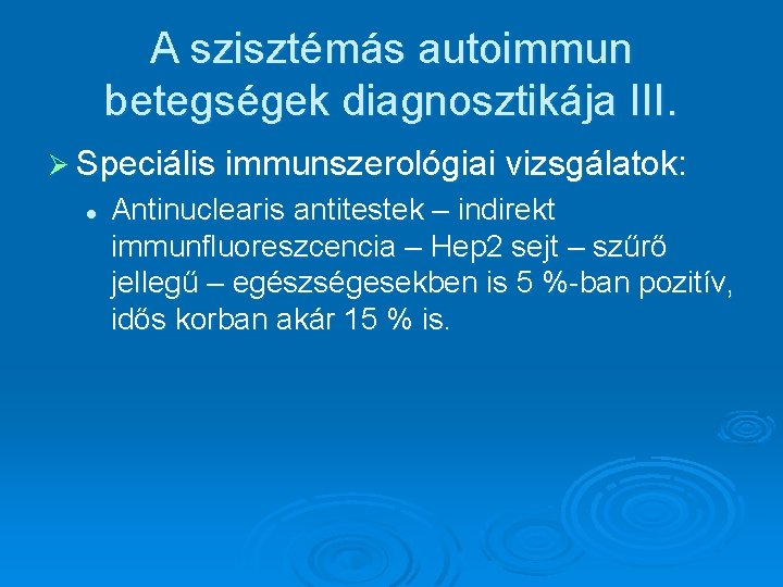 A szisztémás autoimmun betegségek diagnosztikája III. Ø Speciális immunszerológiai vizsgálatok: l Antinuclearis antitestek – A szisztémás autoimmun betegségek diagnosztikája III. Ø Speciális immunszerológiai vizsgálatok: l Antinuclearis antitestek –