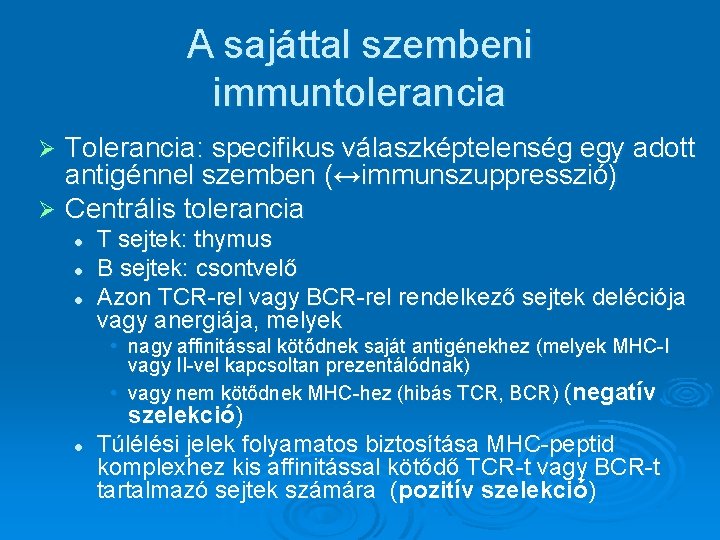 A sajáttal szembeni immuntolerancia Tolerancia: specifikus válaszképtelenség egy adott antigénnel szemben (↔immunszuppresszió) Ø Centrális A sajáttal szembeni immuntolerancia Tolerancia: specifikus válaszképtelenség egy adott antigénnel szemben (↔immunszuppresszió) Ø Centrális