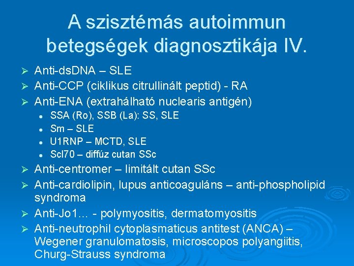 A szisztémás autoimmun betegségek diagnosztikája IV. Anti-ds. DNA – SLE Ø Anti-CCP (ciklikus citrullinált A szisztémás autoimmun betegségek diagnosztikája IV. Anti-ds. DNA – SLE Ø Anti-CCP (ciklikus citrullinált