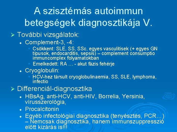 A szisztémás autoimmun betegségek diagnosztikája V. Ø További vizsgálatok: l Complement-3, -4: • Csökkent: A szisztémás autoimmun betegségek diagnosztikája V. Ø További vizsgálatok: l Complement-3, -4: • Csökkent: