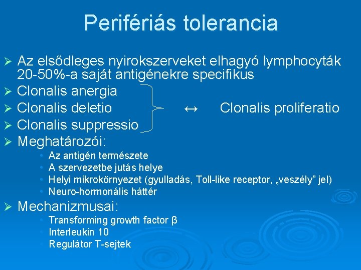 Perifériás tolerancia Az elsődleges nyirokszerveket elhagyó lymphocyták 20 -50%-a saját antigénekre specifikus Ø Clonalis Perifériás tolerancia Az elsődleges nyirokszerveket elhagyó lymphocyták 20 -50%-a saját antigénekre specifikus Ø Clonalis