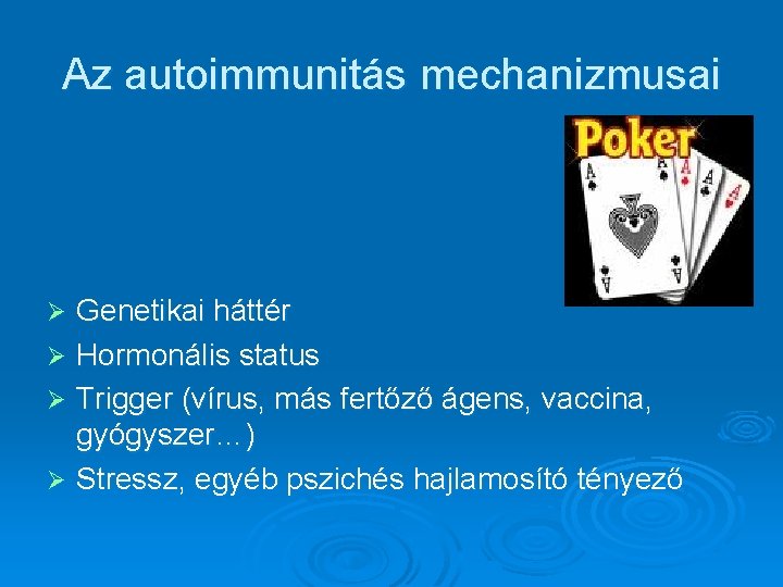 Az autoimmunitás mechanizmusai Genetikai háttér Ø Hormonális status Ø Trigger (vírus, más fertőző ágens, Az autoimmunitás mechanizmusai Genetikai háttér Ø Hormonális status Ø Trigger (vírus, más fertőző ágens,