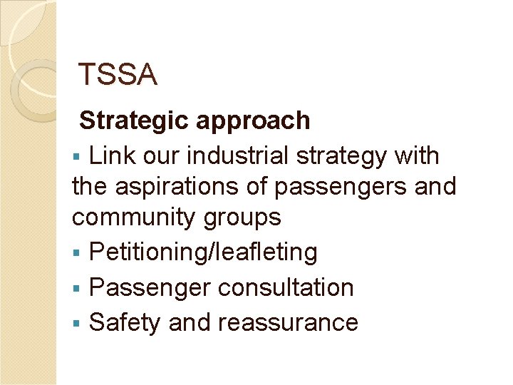 TSSA Strategic approach § Link our industrial strategy with the aspirations of passengers and