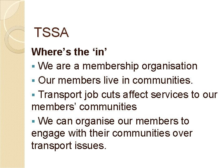 TSSA Where’s the ‘in’ § We are a membership organisation § Our members live