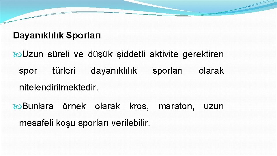 Dayanıklılık Sporları Uzun süreli ve düşük şiddetli aktivite gerektiren spor türleri dayanıklılık sporları olarak