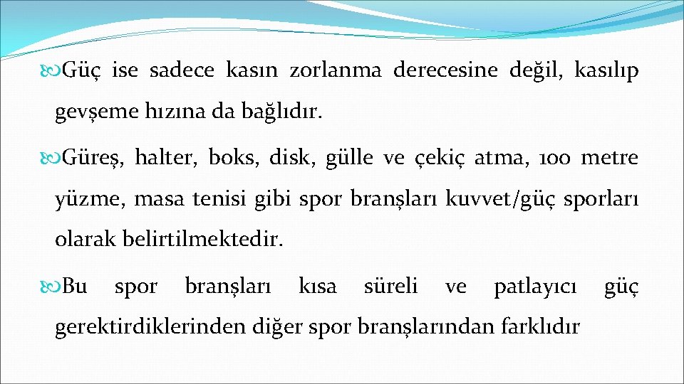  Güç ise sadece kasın zorlanma derecesine değil, kasılıp gevşeme hızına da bağlıdır. Güreş,