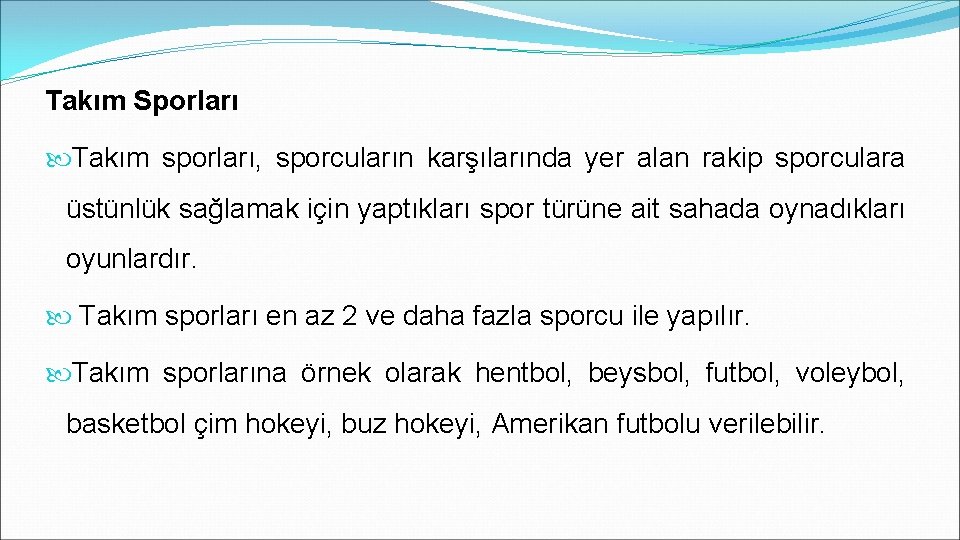 Takım Sporları Takım sporları, sporcuların karşılarında yer alan rakip sporculara üstünlük sağlamak için yaptıkları