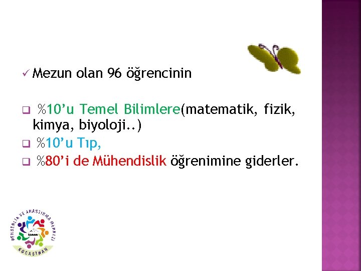 ü Mezun olan 96 öğrencinin %10’u Temel Bilimlere(matematik, fizik, kimya, biyoloji. . ) q