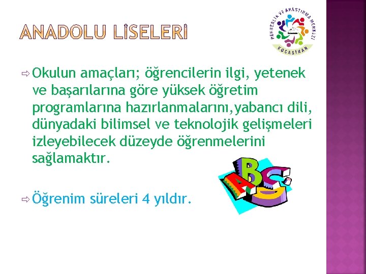 ð Okulun amaçları; öğrencilerin ilgi, yetenek ve başarılarına göre yüksek öğretim programlarına hazırlanmalarını, yabancı