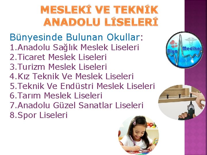 MESLEKİ VE TEKNİK ANADOLU LİSELERİ Bünyesinde Bulunan Okullar: 1. Anadolu Sağlık Meslek Liseleri 2.