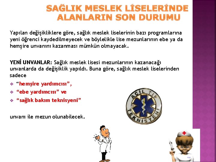 SAĞLIK MESLEK LİSELERİNDE ALANLARIN SON DURUMU Yapılan değişikliklere göre, sağlık meslek liselerinin bazı programlarına