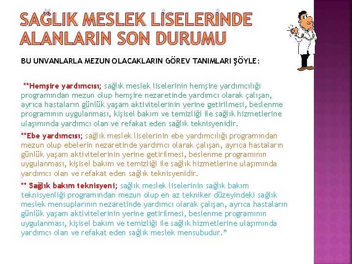 SAĞLIK MESLEK LİSELERİNDE ALANLARIN SON DURUMU BU UNVANLARLA MEZUN OLACAKLARIN GÖREV TANIMLARI ŞÖYLE: **Hemşire