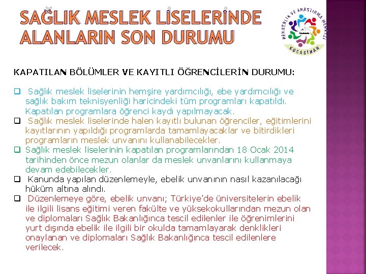 SAĞLIK MESLEK LİSELERİNDE ALANLARIN SON DURUMU KAPATILAN BÖLÜMLER VE KAYITLI ÖĞRENCİLERİN DURUMU: q Sağlık