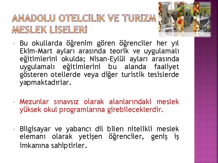  Bu okullarda öğrenim gören öğrenciler her yıl Ekim-Mart ayları arasında teorik ve uygulamalı