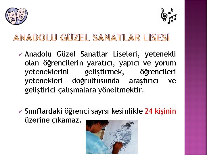 ü Anadolu Güzel Sanatlar Liseleri, yetenekli olan öğrencilerin yaratıcı, yapıcı ve yorum yeteneklerini geliştirmek,