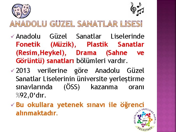 ü Anadolu Güzel Sanatlar Liselerinde Fonetik (Müzik), Plastik Sanatlar (Resim, Heykel), Drama (Sahne ve