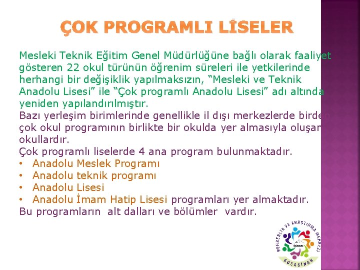 ÇOK PROGRAMLI LİSELER Mesleki Teknik Eğitim Genel Müdürlüğüne bağlı olarak faaliyet gösteren 22 okul