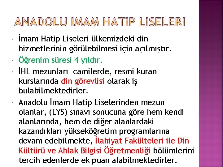  İmam Hatip Liseleri ülkemizdeki din hizmetlerinin görülebilmesi için açılmıştır. Öğrenim süresi 4 yıldır.