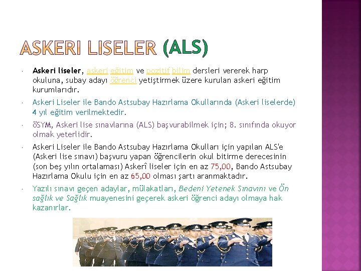 (ALS) Askeri liseler, askeri eğitim ve pozitif bilim dersleri vererek harp okuluna, subay adayı