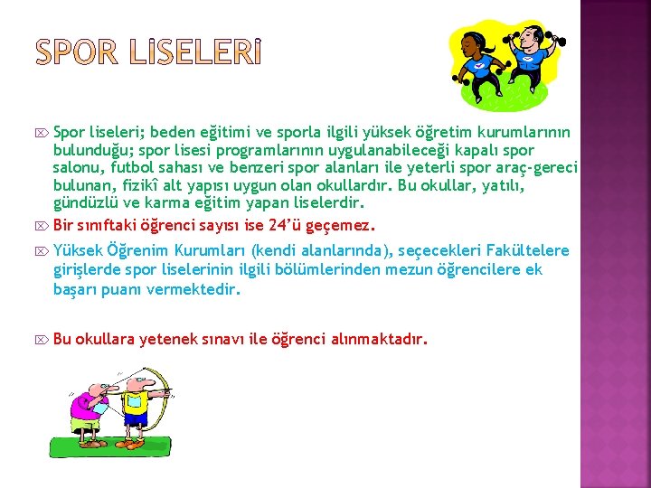 Spor liseleri; beden eğitimi ve sporla ilgili yüksek öğretim kurumlarının bulunduğu; spor lisesi programlarının