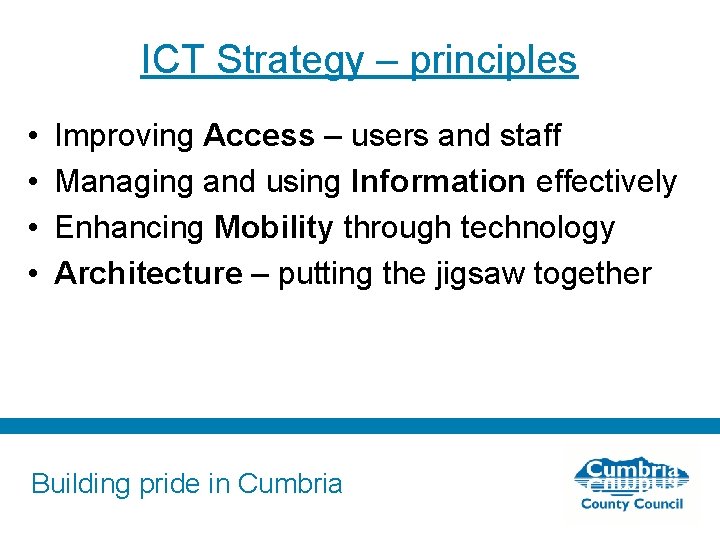 ICT Strategy – principles • • Improving Access – users and staff Managing and