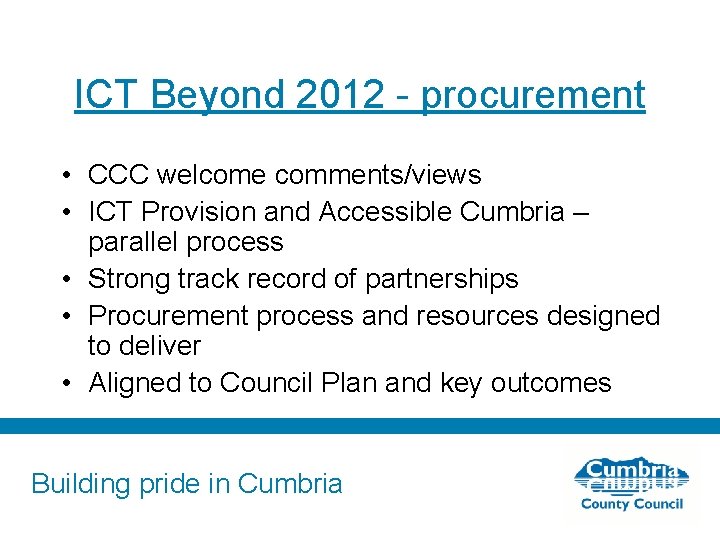 ICT Beyond 2012 - procurement • CCC welcome comments/views • ICT Provision and Accessible