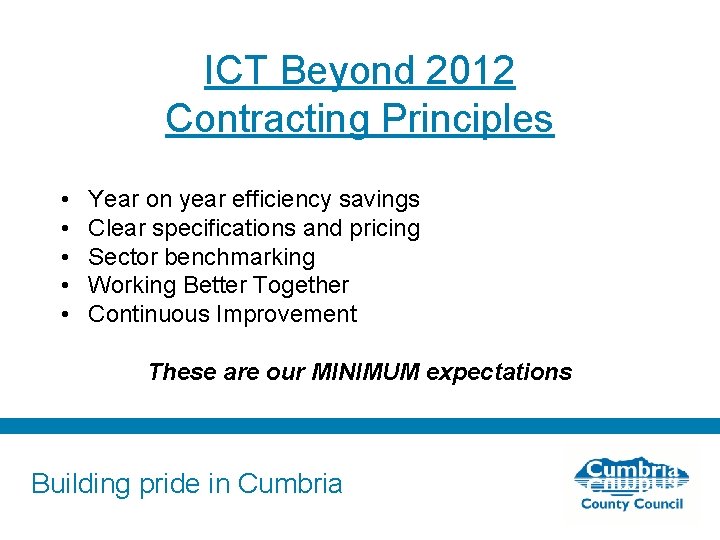 ICT Beyond 2012 Contracting Principles • • • Year on year efficiency savings Clear