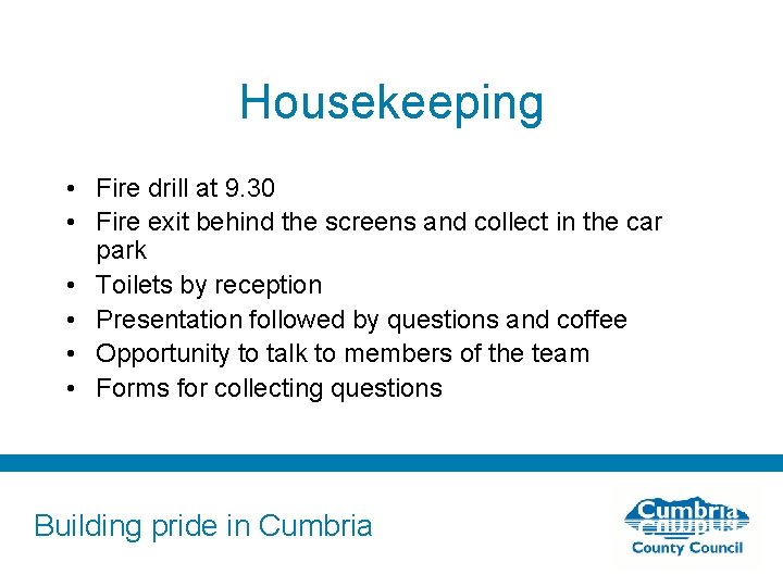 Housekeeping • Fire drill at 9. 30 • Fire exit behind the screens and