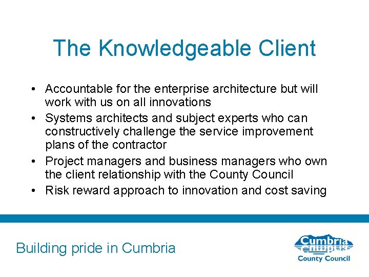The Knowledgeable Client • Accountable for the enterprise architecture but will work with us