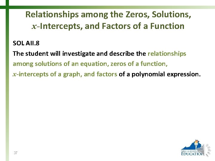 Relationships among the Zeros, Solutions, x-Intercepts, and Factors of a Function SOL AII. 8