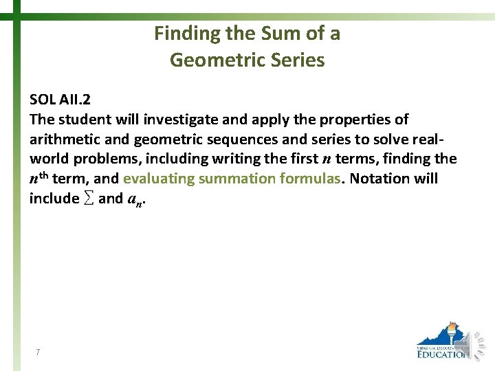 Finding the Sum of a Geometric Series SOL AII. 2 The student will investigate