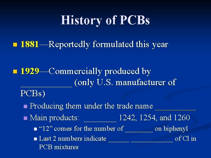 History of PCBs n 1881—Reportedly formulated this year n 1929—Commercially produced by ______ (only