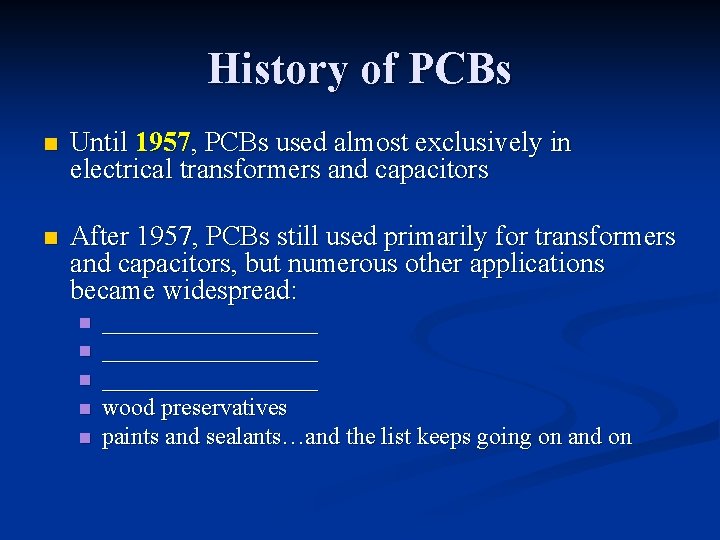 History of PCBs n Until 1957, PCBs used almost exclusively in electrical transformers and
