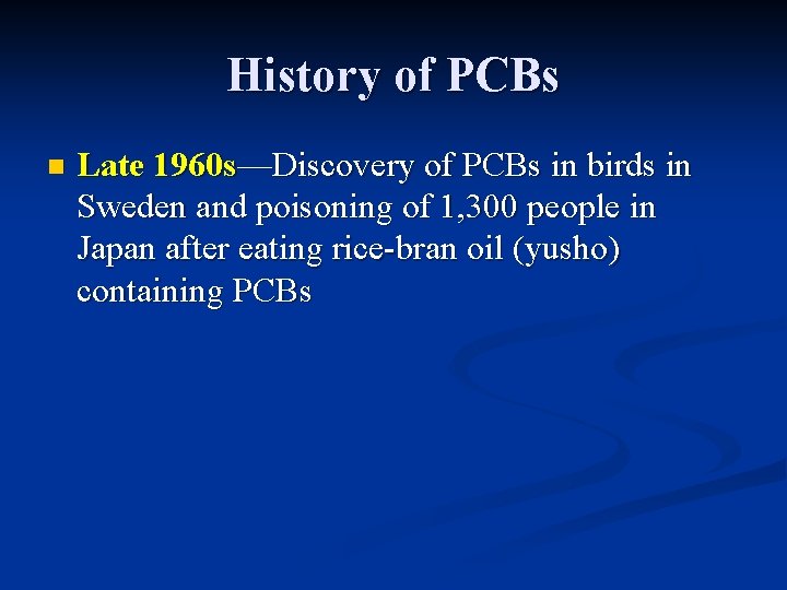 History of PCBs n Late 1960 s—Discovery of PCBs in birds in Sweden and