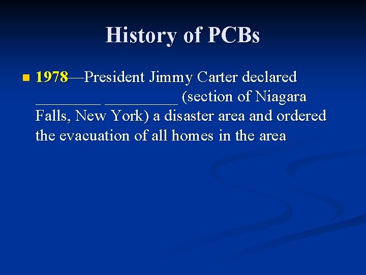 History of PCBs n 1978—President Jimmy Carter declared _________ (section of Niagara Falls, New