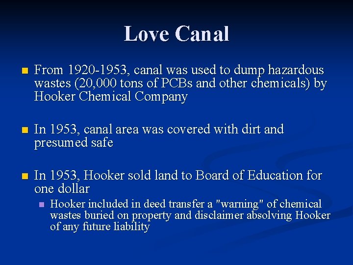 Love Canal n From 1920 -1953, canal was used to dump hazardous wastes (20,