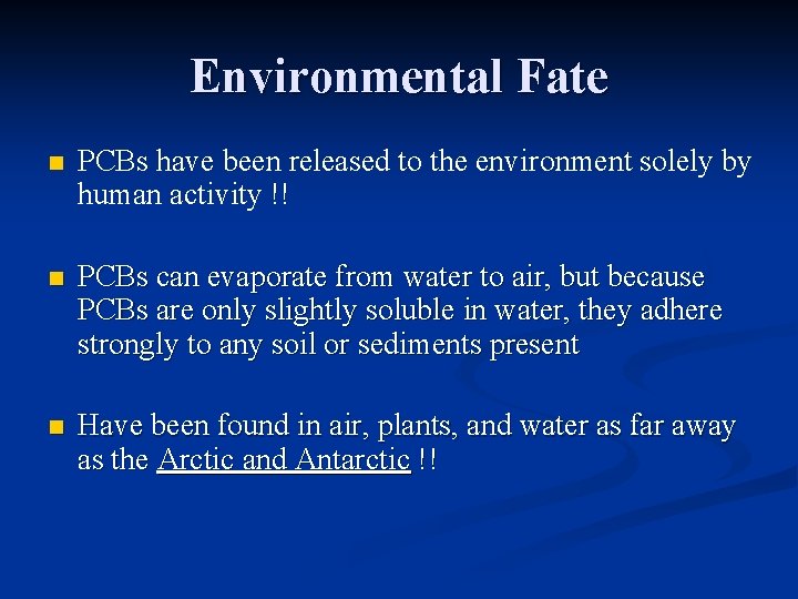 Environmental Fate n PCBs have been released to the environment solely by human activity