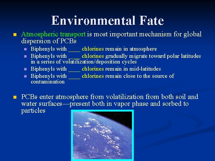 Environmental Fate n Atmospheric transport is most important mechanism for global dispersion of PCBs