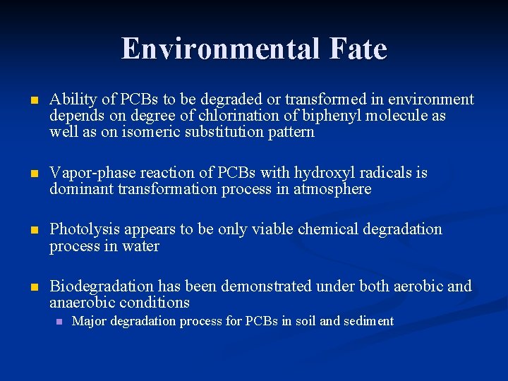 Environmental Fate n Ability of PCBs to be degraded or transformed in environment depends