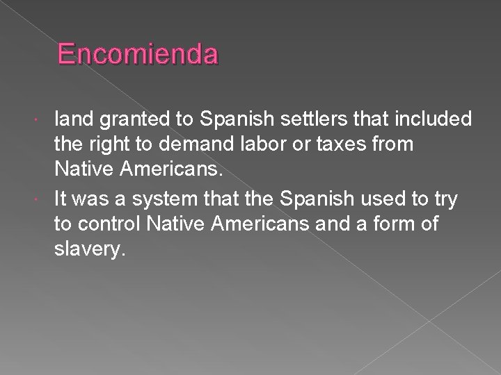 Encomienda land granted to Spanish settlers that included the right to demand labor or