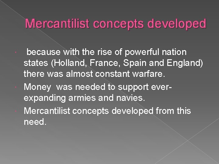 Mercantilist concepts developed because with the rise of powerful nation states (Holland, France, Spain