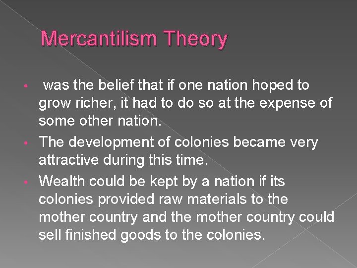Mercantilism Theory was the belief that if one nation hoped to grow richer, it