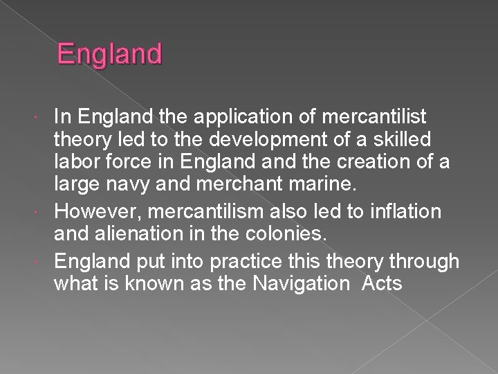 England In England the application of mercantilist theory led to the development of a